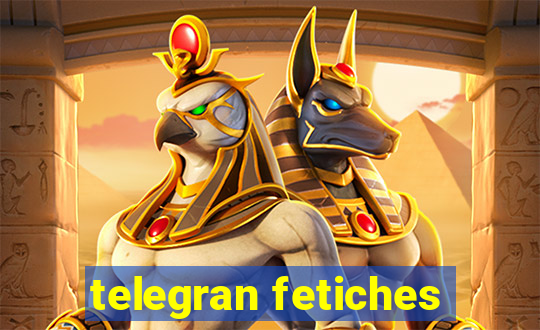 telegran fetiches